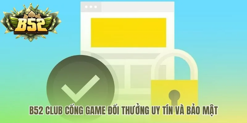 Thưởng nạp đầu B52 uy tín với mã hóa và giao dịch nhanh