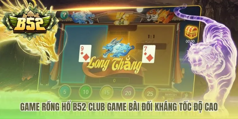 Game Rồng hổ B52 có tốc độ nhanh và công nghệ RNG minh bạch