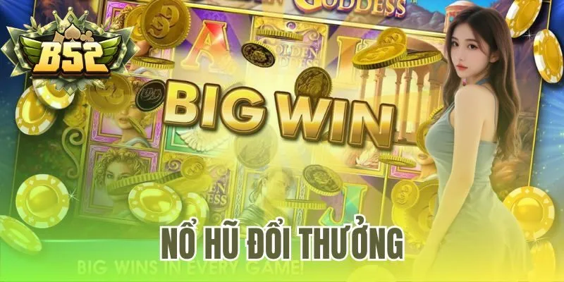 Nổ Hũ Đổi Thưởng – Top 5 Trò Chơi Đỉnh Cao Nhất B52 Club