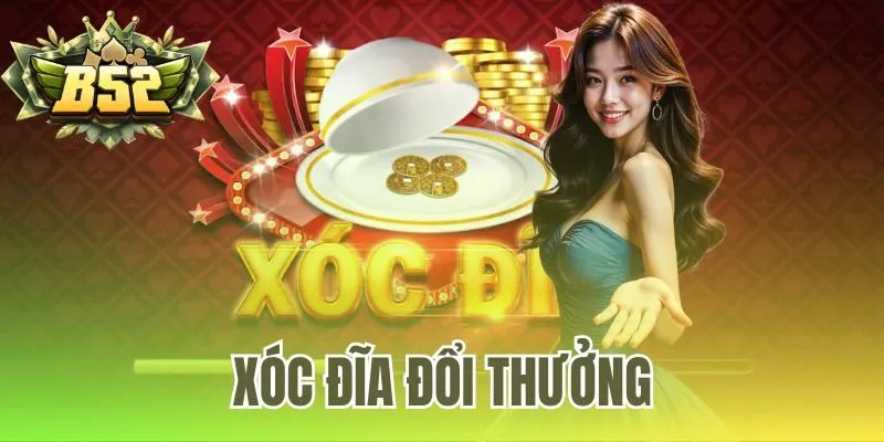 Xóc Đĩa Đổi Thưởng 2026 – Game B52 Club Xanh Chín Uy Tín